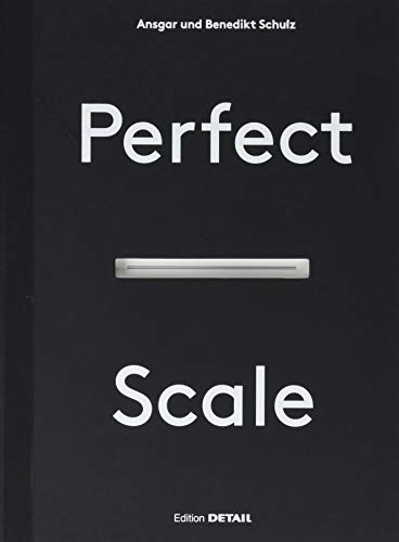 Perfect Scale: Architektonisches Entwerfen und Konstruieren (DETAIL Special) von DETAIL